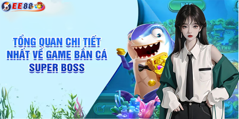 Bắn cá Super Boss | Tham gia và đánh bại ngay con Boss khủng